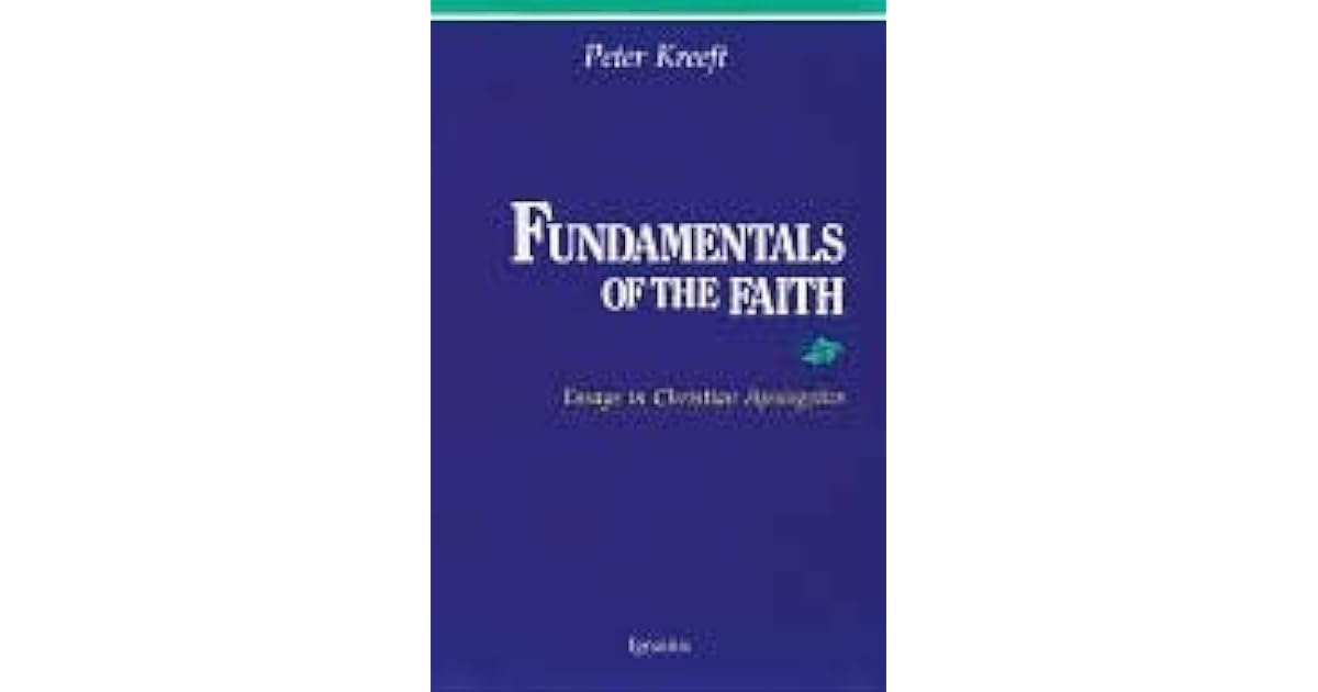 Fundamentals of the Faith by Peter Kreeft