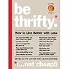 Be Thrifty: How to Live Better with Less