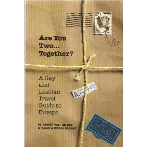 Are You Two... Together? : Gay and Lesbian Travel Guide to Europe