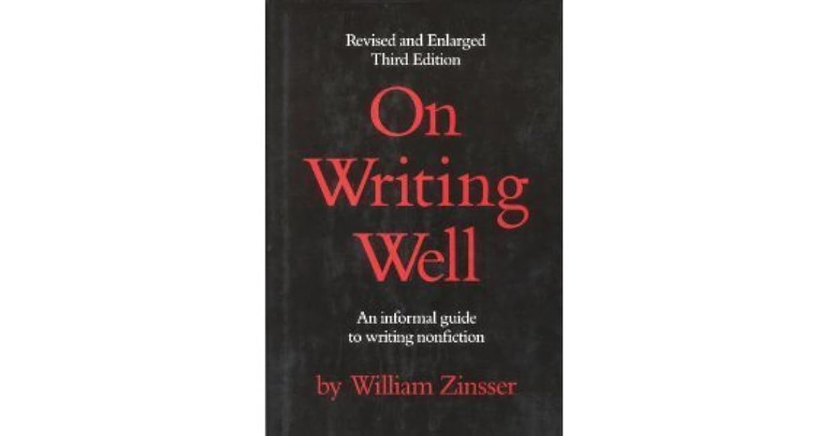 On Writing Well An Informal Guide to Writing Nonfiction by William Zinsser