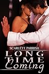 Long Time Coming by Scarlett Parrish