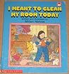 I Meant to Clean My Room Today
