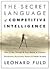 The Secret Language of Competitive Intelligence the Secret La... by Leonard Fuld