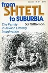 From Shtetl To Suburbia: The Family In Jewish Literary Imagination