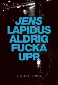 Aldrig fucka upp (Stockholm noir, #2)