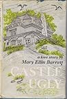 Castle Ugly by Mary Ellin Barrett