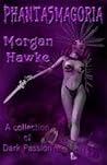 Phantasmagoria by Morgan Hawke Phantasmagoria by Morgan Hawke