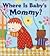 Where Is Baby's Mommy? by Karen Katz