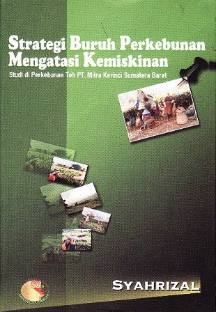 Strategi Buruh Perkebunan Mengatasi Kemiskinan: Studi di Perkebunan Teh PT. Mitra Kerinci Sumatera Barat (Paperback)