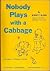 Nobody Plays with a Cabbage