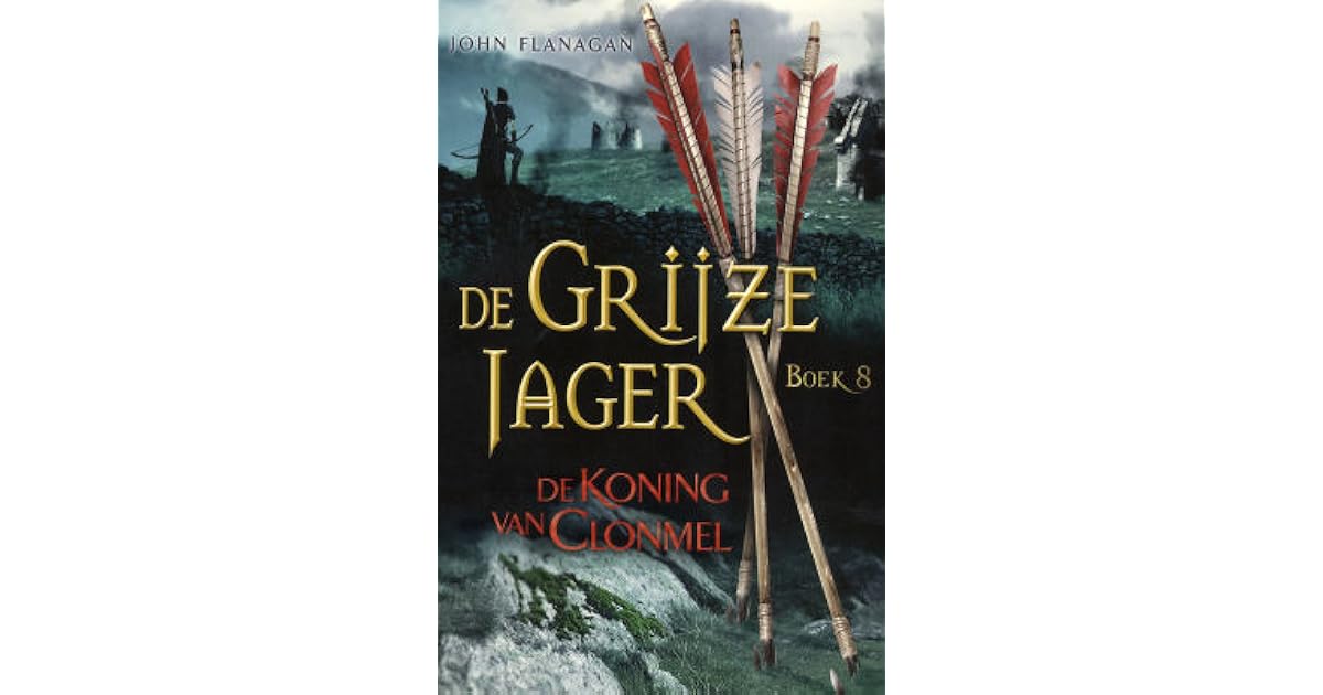 De Koning van Clonmel (De Grijze Jager, #8) by John Flanagan
