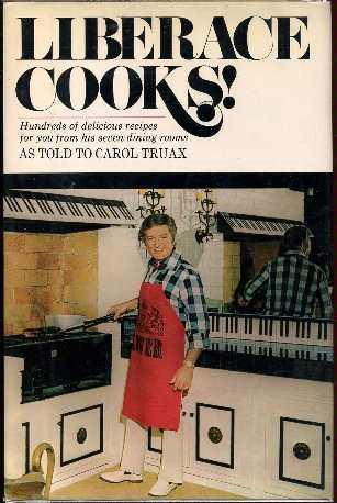 Liberace cooks! Recipes from his seven dining rooms, as told to Carol Truax