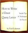 How to Write a Great Query Letter by Noah Lukeman