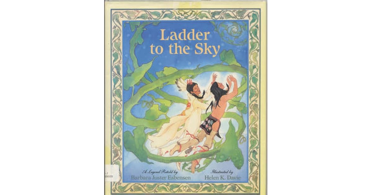 Ladder to the Sky How the Gift of Healing Came to the Ojibway Nation