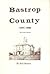 Bastrop County, 1691-1900 by Bill Moore