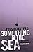 Something in the Sea