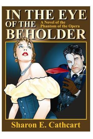 In The Eye of The Beholder:  A Novel of The Phantom of the Opera