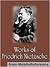 Works of Friedrich Wilhelm Nietzsche by Friedrich Nietzsche