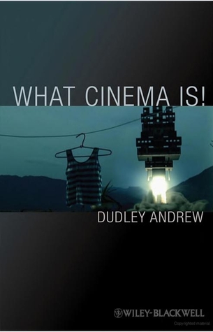 What Cinema Is!: Bazin's Quest and its Charge (Wiley-Blackwell Manifestos)