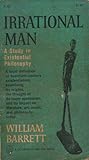 Irrational Man by William Barrett Irrational Man by William Barrett