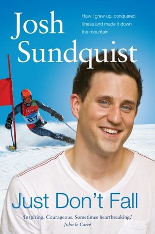 Just Don't Fall: How I Grew Up, Conquered Illness, And Made It Down The Mountain
