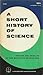 A Short History of Science: Origins and Results of the Scientific Revolution