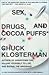 Sex, Drugs, and Cocoa Puffs by Chuck Klosterman Sex, Drugs, and Cocoa Puffs by Chuck Klosterman