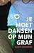 Je moet dansen op mijn graf