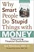 Why Smart People Do Stupid Things with Money by Bert Whitehead