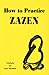 How to Practice Zazen