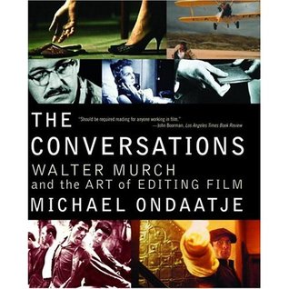 The Conversations Walter Murch And The Art Of Editing Film By Michael Ondaatje