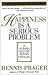 Happiness Is a Serious Problem by Dennis Prager