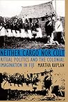 Neither Cargo nor Cult: Ritual Politics and the Colonial Imagination in Fiji