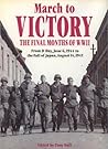 March to Victory: The Final Months of World War II : From D-Day, June 6, 1944 to the Fall of Japan, August 14, 1945