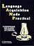 Language Acquisition Made Practical : A Comprehensive "How-to" Book for Learning Any Language