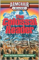 The Colossal Reader: Super-Size Stories & Irresistible Information (Armchair Reader)