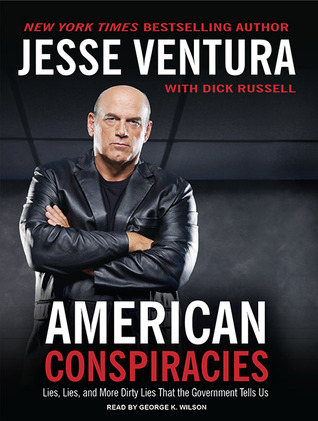 American Conspiracies: Lies, Lies, and More Dirty Lies that the Government Tells Us