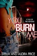 You Burn Me