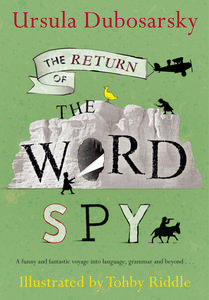 The Return of the Word Spy: A Funny and Fantastic Voyage into Language, Grammar and Beyond