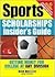 The Sports Scholarships Insider's Guide: Getting Money for College at Any Division