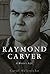 Raymond Carver: A Writer's ...