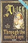 Alice Through the Needle's Eye by Gilbert Adair