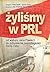 Żyliśmy w PRL - Od wyboru Jana Pawła II do odzyskania niepodległości 1978-1989