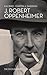 J. Robert Oppenheimer