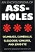 An Encyclopedia of ASSHOLES: Scumbags, Slimeballs, Sleazoids, Lowlifes, and Jerks Etc 