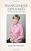 Transgender Explained For Those Who Are Not by Joanne Herman