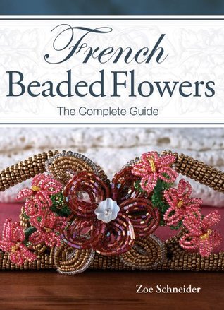 French Beaded Flowers - The Complete Guide (Spiral-bound)