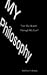 My Philosophy: See The World Through My Eyes