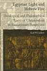 Egyptian Light and Hebrew Fire: Theological and Philosophical Roots of Christendom in Evolutionary Perspective (S U N Y Series in Religious Studies) Egyptian Light and Hebrew Fire: Theological and Philosophical Roots of Christendom in Evolutionary Perspective (S U N Y Series in Religious Studies)
