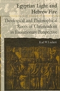 Egyptian Light and Hebrew Fire: Theological and Philosophical Roots of Christendom in Evolutionary Perspective (S U N Y Series in Religious Studies)